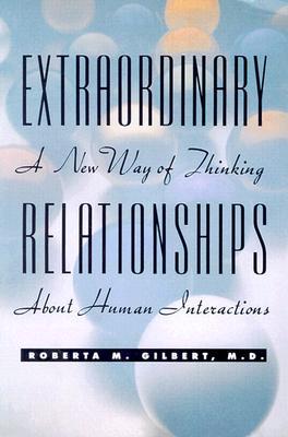 Extraordinary Relationships: A New Way of Thinking About Human Interactions